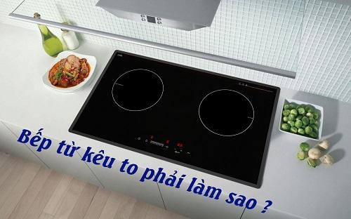 bếp từ kêu to