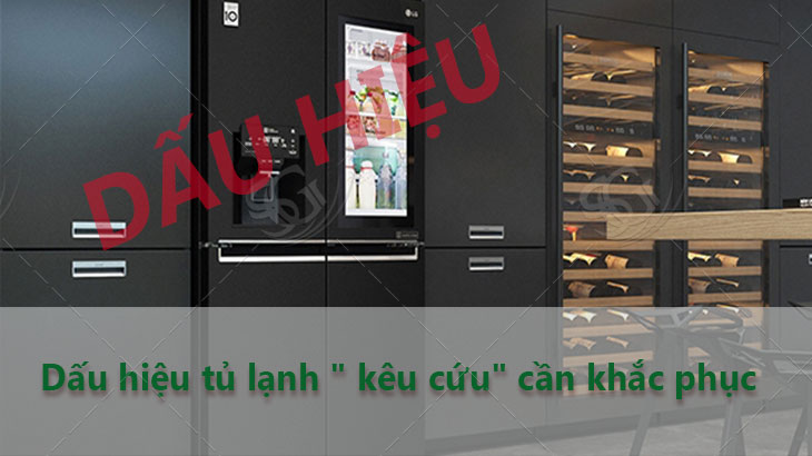 Dấu hiệu tủ lạnh " kêu cứu" cần khắc phục - Điện máy gia dụng Sài Gòn