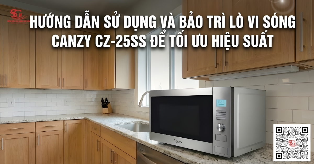 Hướng dẫn sử dụng và bảo trì lò vi sóng Canzy CZ-25SS để tối ưu hiệu suất