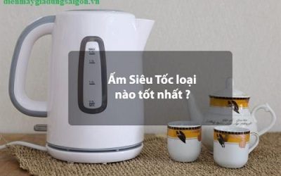 ấm siêu tốc loại nào tốt