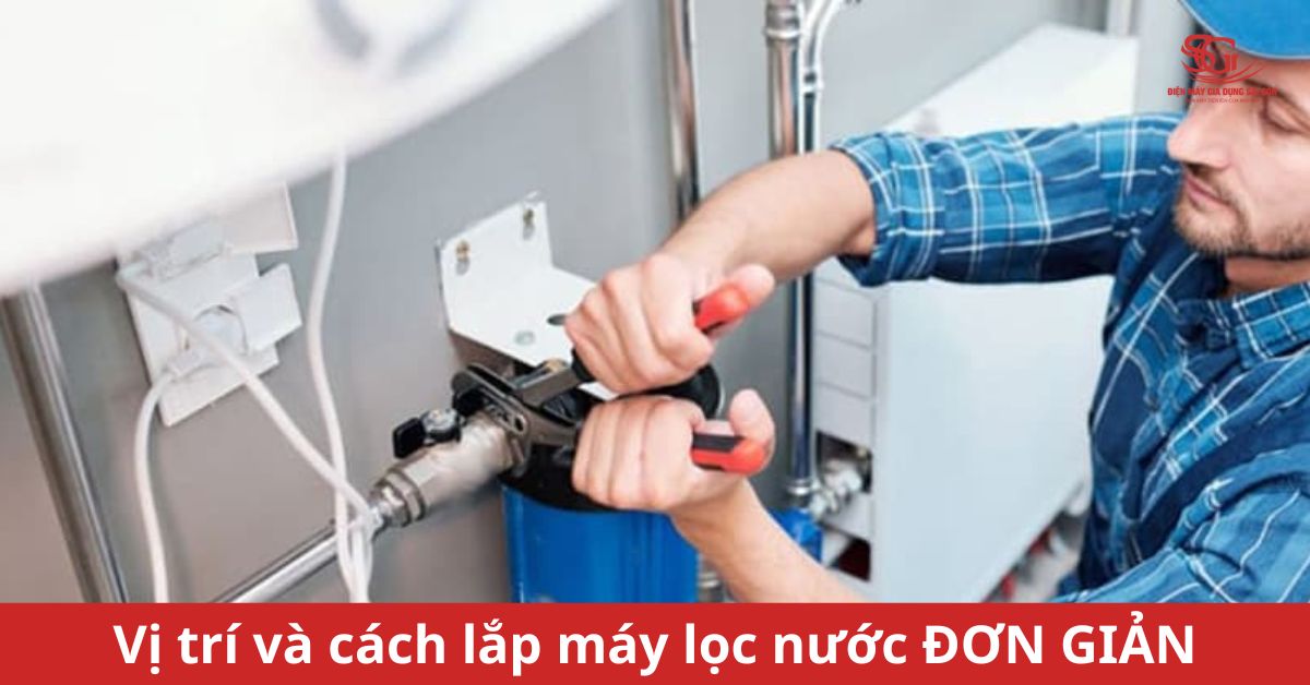 Hướng dẫn vị trí và cách lắp máy lọc nước ĐƠN GIẢN khi mua
