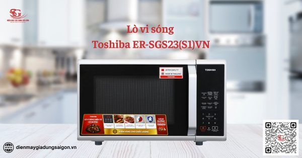Thiết kế tinh tế và dung tích tối ưu của lò vi sóng Toshiba ER-SGS23(S1)VN