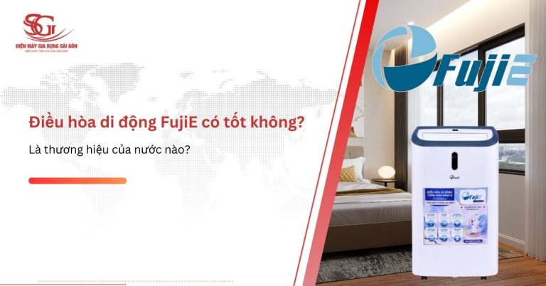 Điều hòa di động FujiE có TỐT không thương hiệu của nước nào