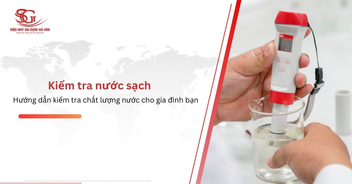 Cách kiểm tra nước sạch với các bước ĐƠN GIẢN tại nhà