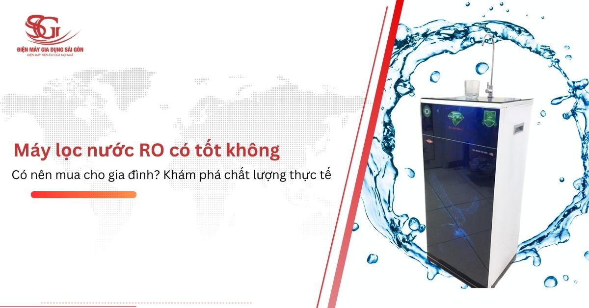 Máy lọc nước RO có TỐT không có NÊN mua cho gia đình không