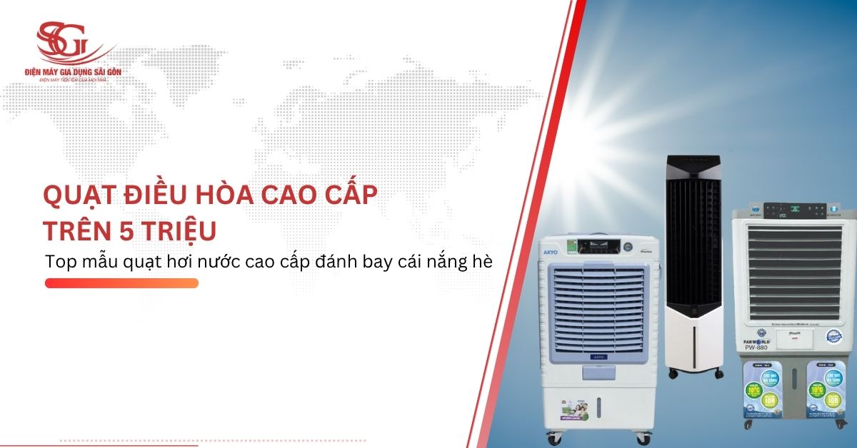 Top 5 quạt điều hòa cao cấp trên 5 triệu TỐT NHẤT mùa hè