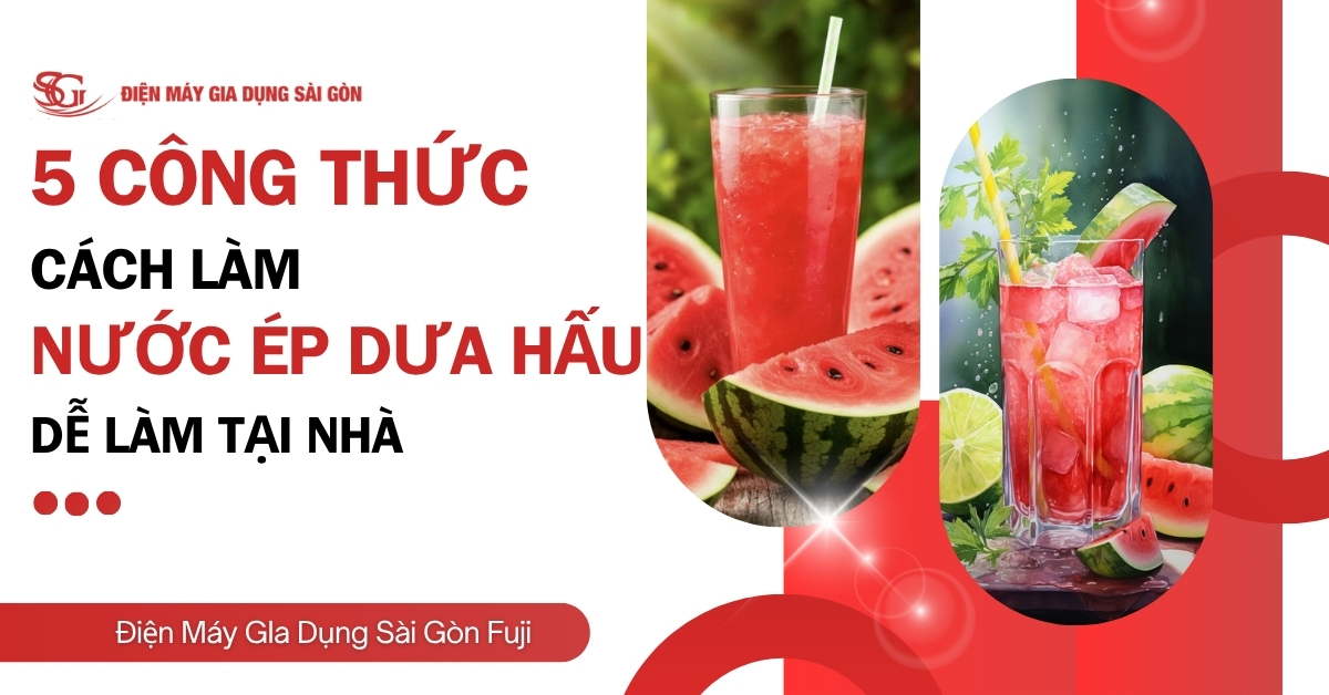 Cách làm nước ép dưa hấu giải nhiệt với 5 công thức DỄ LÀM tại nhà