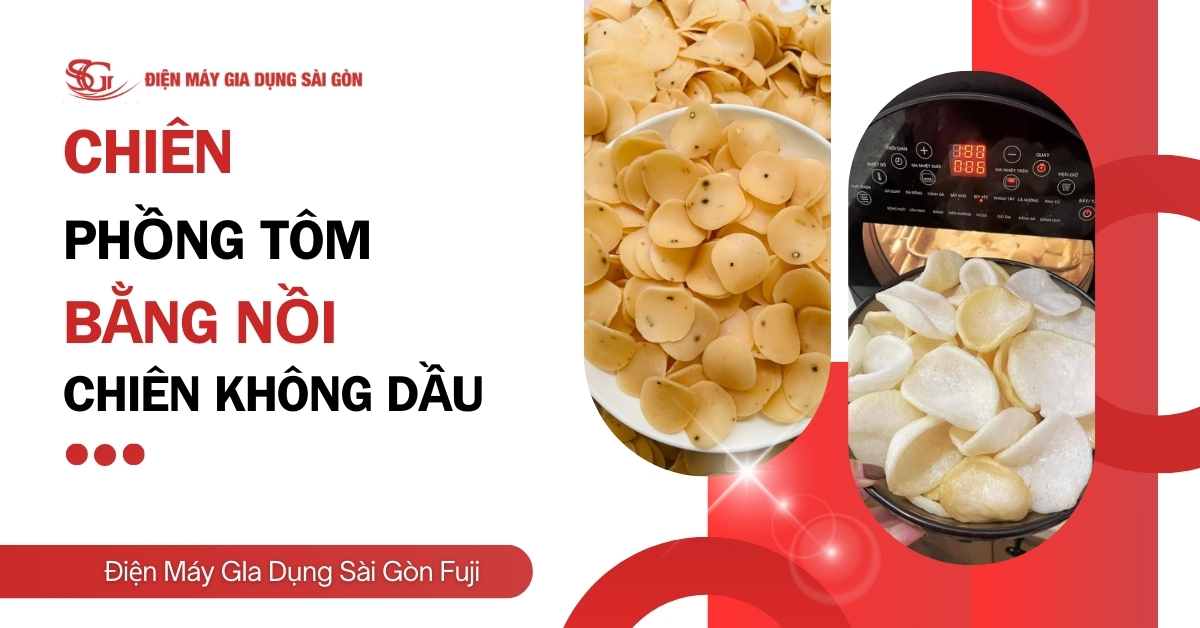 Chiên phồng tôm bằng nồi chiên không dầu giòn, không chai