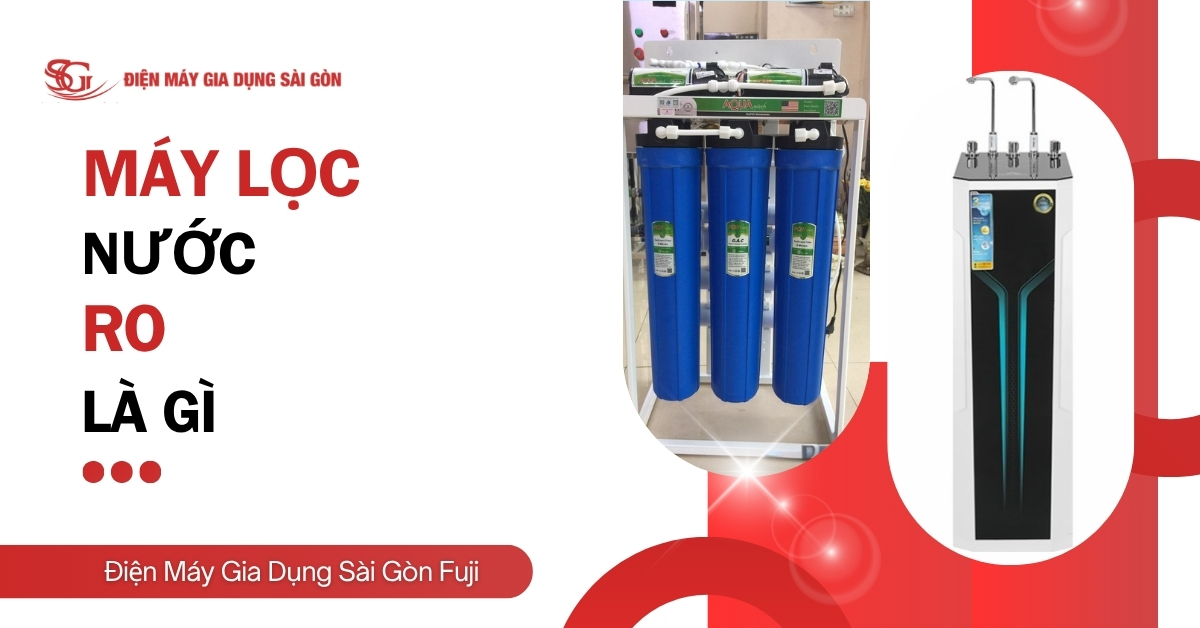 Máy lọc nước RO là gì? Ưu điểm nào tạo nên sự KHÁC BIỆT