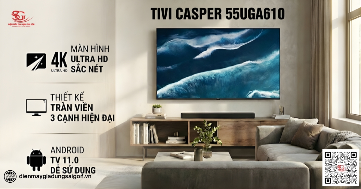 Android Tivi Casper 4K 55 inch 55UGA610 mẫu tivi Casper được đánh giá tốt nhất năm 2026