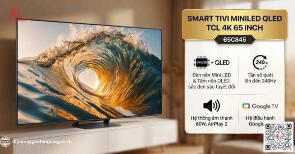 Google Tivi MiniLed QLED TCL 4K 65 inch 65C845