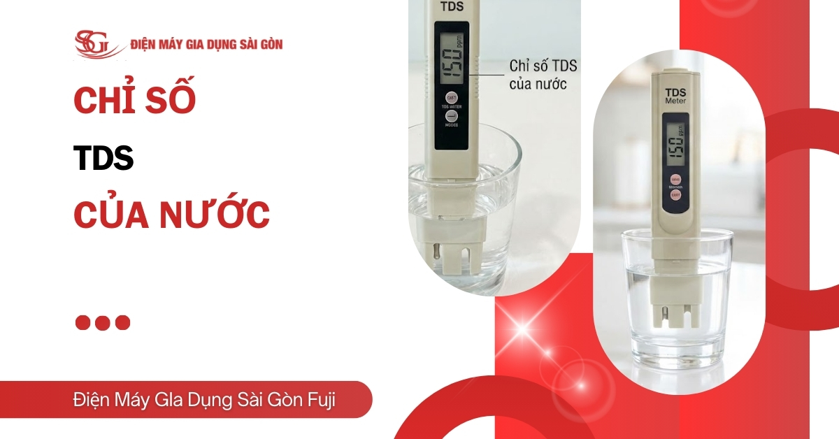Chỉ số TDS của nước là gì? Mức an toàn và cách giảm hiệu quả