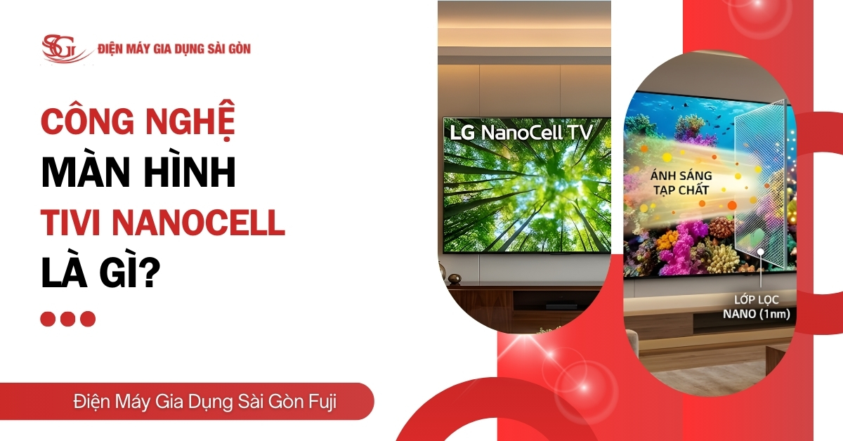 Công nghệ màn hình tivi NanoCell là gì? Có tốt không?