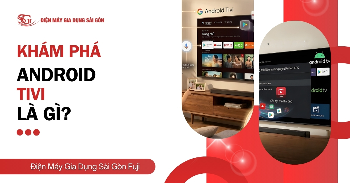 Android TV là gì? Các tính năng đỉnh cao và TOP hãng đáng mua nhất