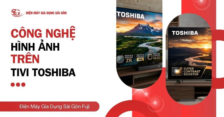 Tổng hợp các công nghệ hình ảnh trên tivi Toshiba hiện nay