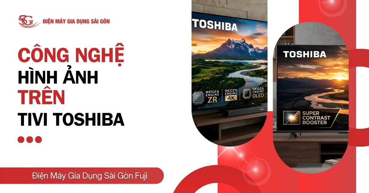 Tổng hợp các công nghệ hình ảnh trên tivi Toshiba hiện nay