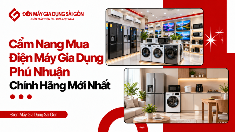 Cẩm Nang Mua Điện Máy Gia Dụng Phú Nhuận Chính Hãng Mới Nhất