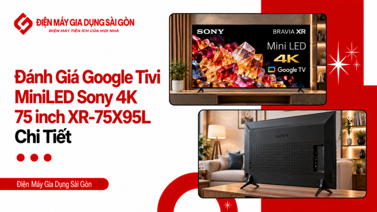 Đánh Giá Google Tivi MiniLED Sony 4K 75 inch XR-75X95L Chi Tiết