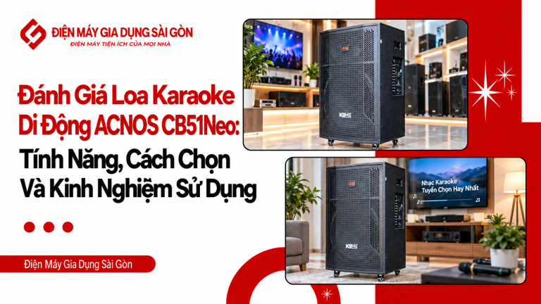 Đánh Giá Loa Karaoke Di Động ACNOS CB51Neo: Tính Năng, Cách Chọn Và Kinh Nghiệm Sử Dụng