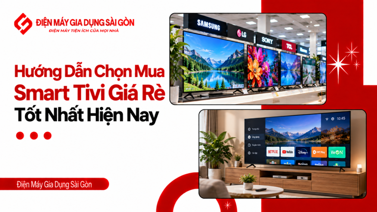 Hướng Dẫn Chọn Mua Smart Tivi Giá Rẻ Tốt Nhất Hiện Nay