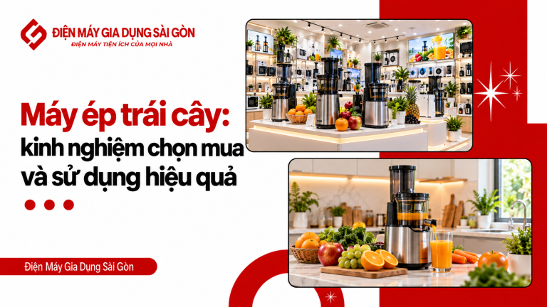Máy ép trái cây: kinh nghiệm chọn mua và sử dụng hiệu quả