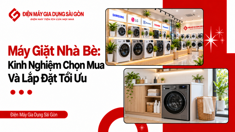Máy Giặt Nhà Bè: Kinh Nghiệm Chọn Mua Và Lắp Đặt Tối Ưu