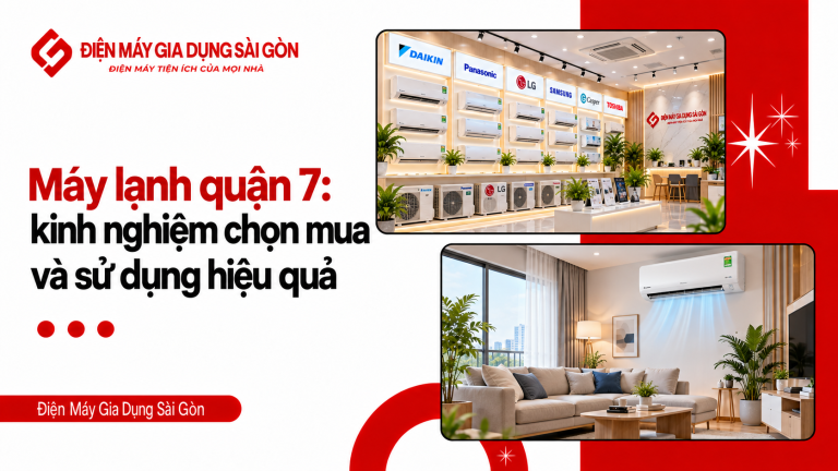 Máy lạnh quận 7: kinh nghiệm chọn mua và sử dụng hiệu quả