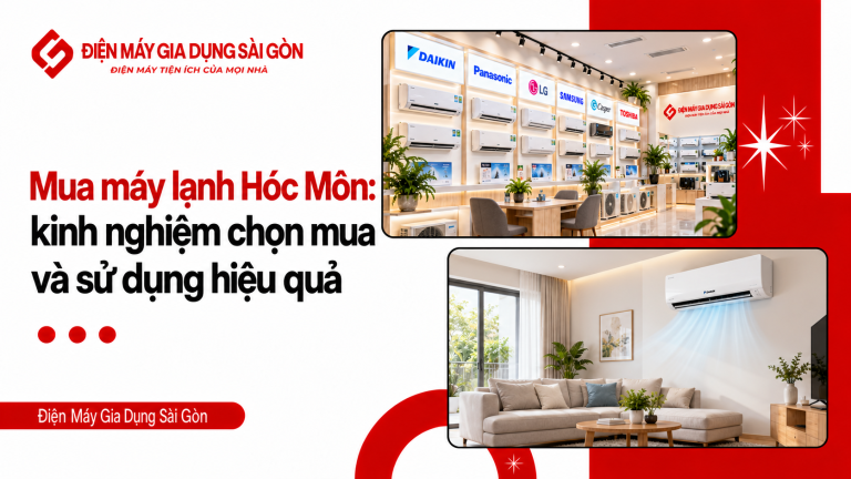 Mua máy lạnh hóc môn: kinh nghiệm chọn mua và sử dụng hiệu quả