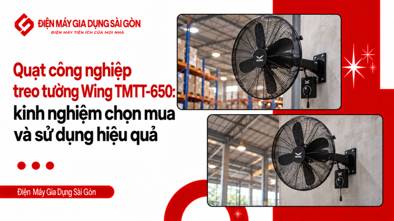 Quạt công nghiệp treo tường Wing TMTT-650: kinh nghiệm chọn mua và sử dụng hiệu quả