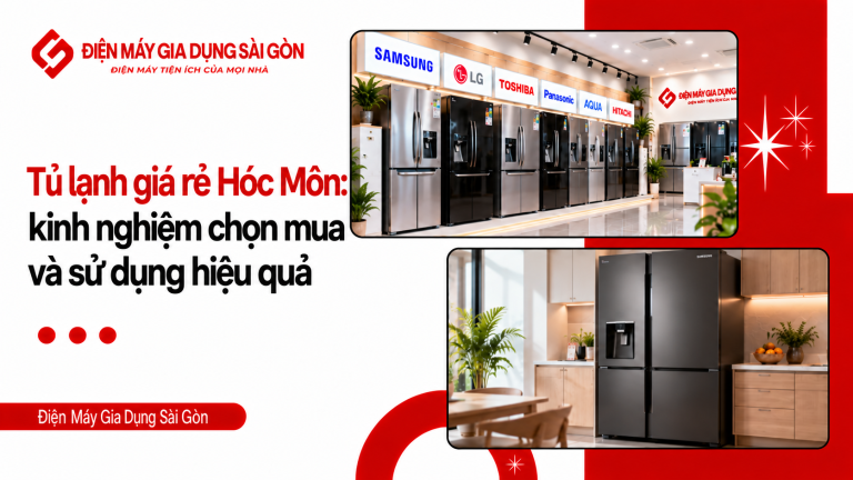 Tủ lạnh giá rẻ hóc môn: kinh nghiệm chọn mua và sử dụng hiệu quả
